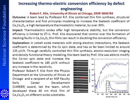 National Science Foundation Increasing thermo-electric conversion efficiency by defect engineering Robert F. Klie, University of Illinois at Chicago, DMR.