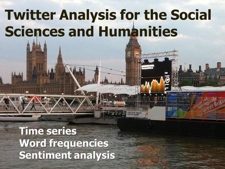 Time series Word frequencies Sentiment analysis Twitter Analysis for the Social Sciences and Humanities.