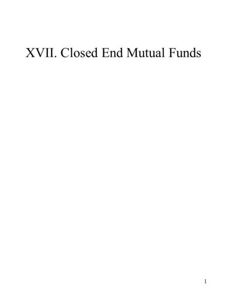 1 XVII. Closed End Mutual Funds. 2 Total Assets (Millions) 1993 $118,793 1994 $113,285 1995 $135,668 1996 $142,299 1997 $148,981 1998 $152,962 1999 $142,807.