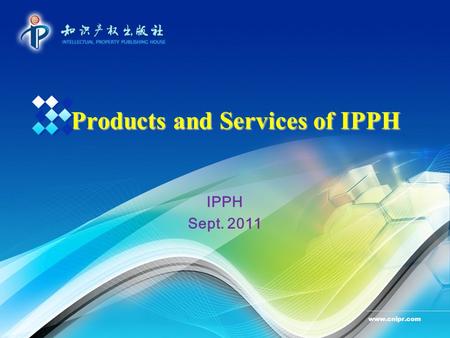 Products and Services of IPPH IPPH Sept. 2011 www.cnipr.com.