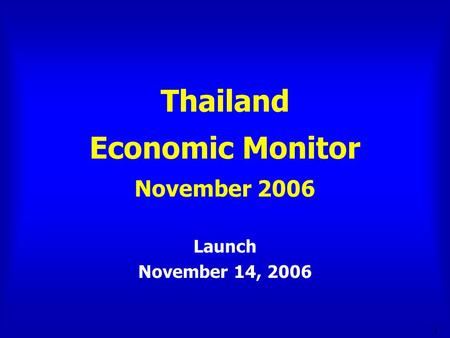 1 Thailand Economic Monitor November 2006 Launch November 14, 2006.