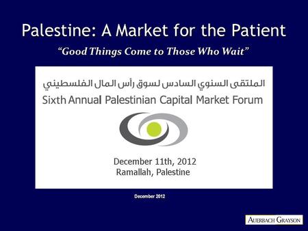 Palestine: A Market for the Patient December 2012 “Good Things Come to Those Who Wait”