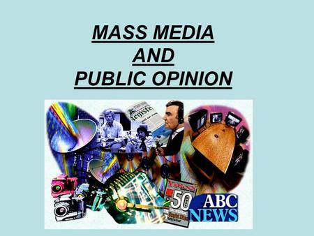 MASS MEDIA AND PUBLIC OPINION