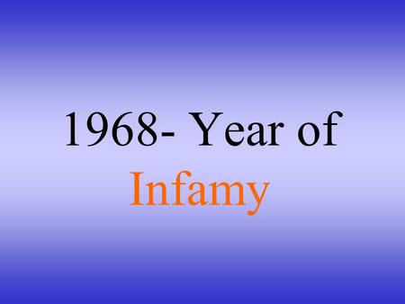 1968- Year of Infamy.