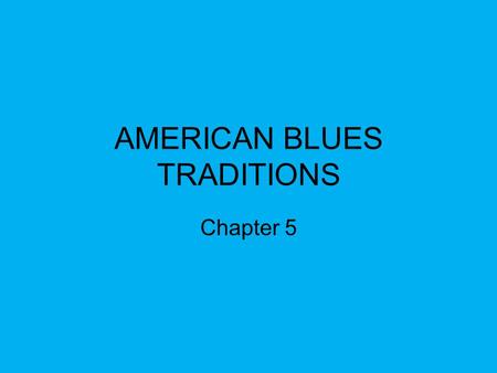 AMERICAN BLUES TRADITIONS Chapter 5. Many black musicians throughout the south were day laborers. Very few were employed as musicians full time. Some.