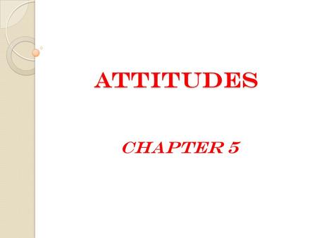 Attitudes Chapter 5. Attitudes Definition: Attitude
