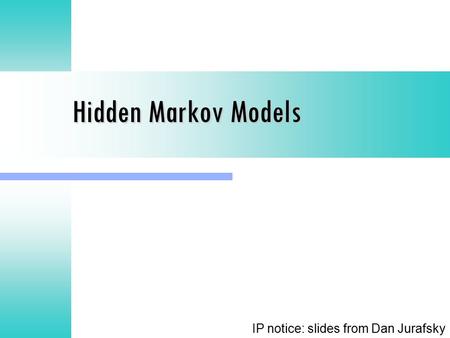Hidden Markov Models IP notice: slides from Dan Jurafsky.