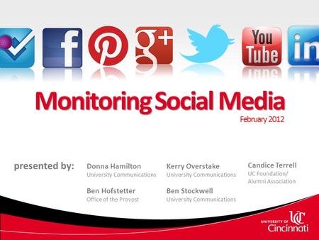 Monitoring Social Media February 2012 presented by: Donna Hamilton University Communications Ben Hofstetter Office of the Provost Kerry Overstake University.