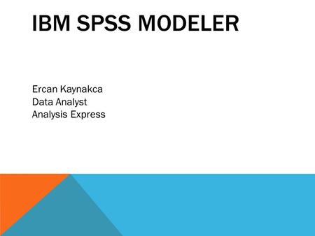 IBM SPSS MODELER Ercan Kaynakca Data Analyst Analysis Express.