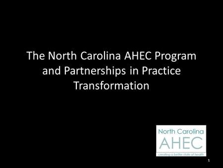 The North Carolina AHEC Program and Partnerships in Practice Transformation 1.