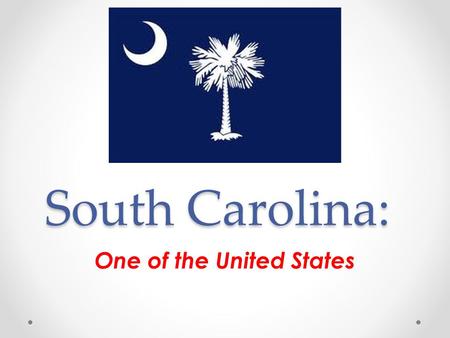 South Carolina: One of the United States. Standard 8-1 Standard 8-1 The student will demonstrate an understanding of the settlement of South Carolina.