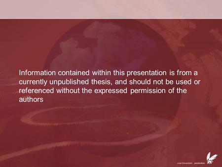 Information contained within this presentation is from a currently unpublished thesis, and should not be used or referenced without the expressed permission.