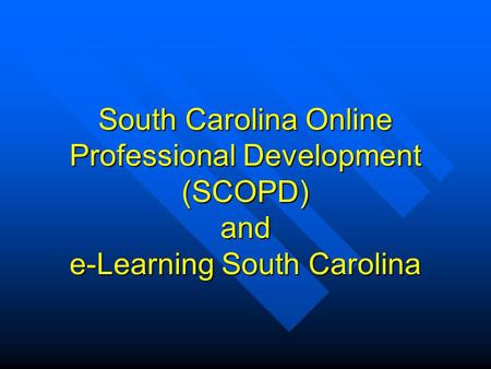 South Carolina Online Professional Development (SCOPD) and e-Learning South Carolina.