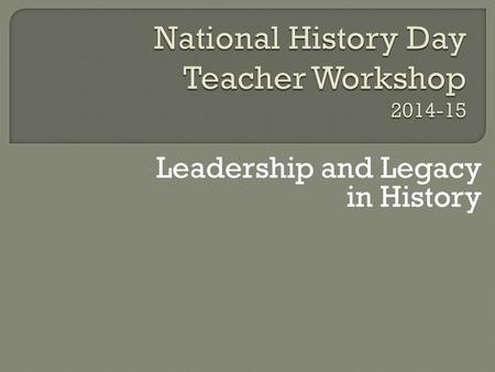 Leadership and Legacy in History. Theme, Topics, and Thesis.