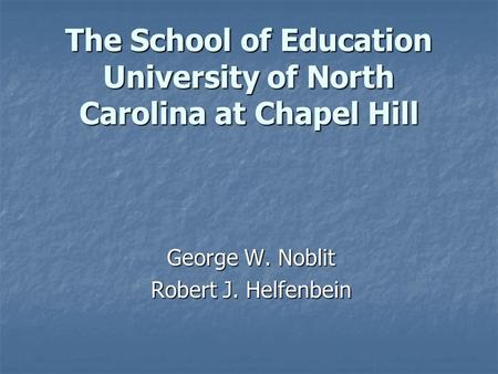 The School of Education University of North Carolina at Chapel Hill George W. Noblit Robert J. Helfenbein.