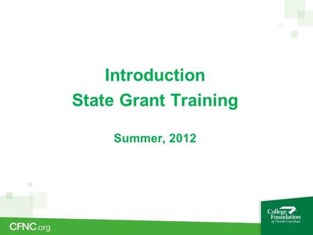 Introduction State Grant Training Summer, 2012. Training is designed to introduce topics involving a combination of philosophical basis and technical.