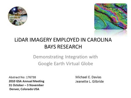 LiDAR IMAGERY EMPLOYED IN CAROLINA BAYS RESEARCH Demonstrating Integration with Google Earth Virtual Globe Abstract No: 176738 2010 GSA Annual Meeting.