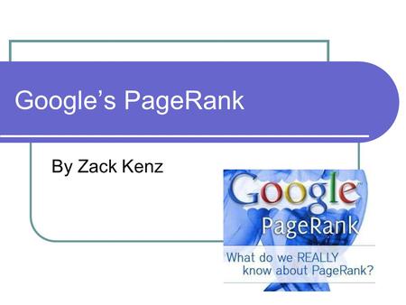 Google’s PageRank By Zack Kenz. Outline Intro to web searching Review of Linear Algebra Weather example Basics of PageRank Solving the Google Matrix Calculating.