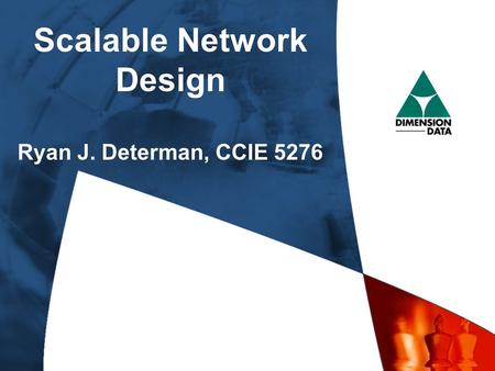Scalable Network Design Ryan J. Determan, CCIE 5276 Scalable Network Design Ryan J. Determan, CCIE 5276 Copyright 2002 DDLS.