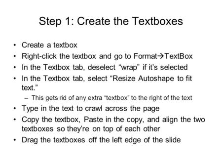 Step 1: Create the Textboxes Create a textbox Right-click the textbox and go to Format  TextBox In the Textbox tab, deselect “wrap” if it’s selected In.