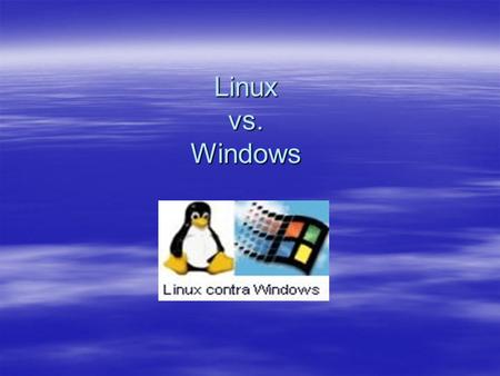 Linux vs. Windows. Linux  Linux was originally built by Linus Torvalds at the University of Helsinki in 1991.  Linux is a Unix-like, Kernal-based, fully.