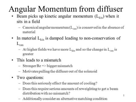 1 Angular Momentum from diffuser Beam picks up kinetic angular momentum (L kin ) when it sits in a field –Canonical angular momentum (L can ) is conserved.