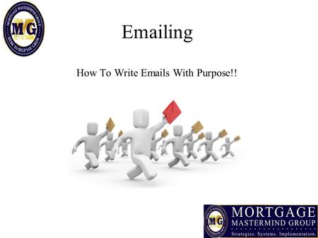Emailing How To Write Emails With Purpose!!. What You Will Learn Today How To Create An Email That Has A Purpose Creating A Great Outline To Make It Easy.