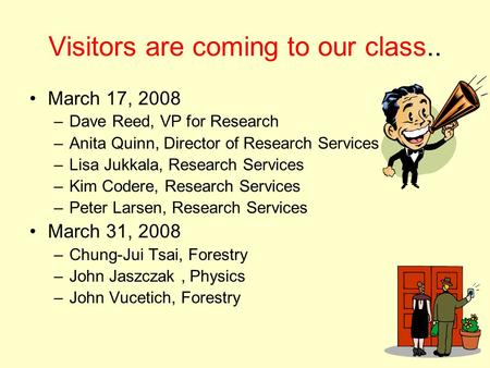 Visitors are coming to our class.. March 17, 2008 –Dave Reed, VP for Research –Anita Quinn, Director of Research Services –Lisa Jukkala, Research Services.