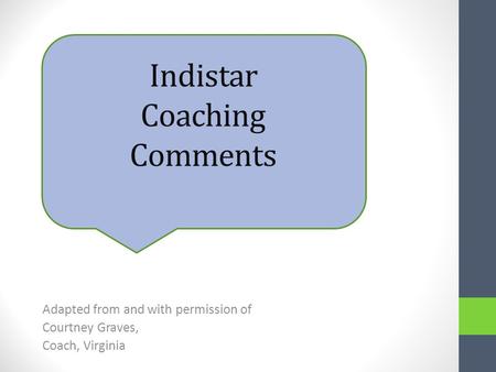 Indistar Coaching Comments Adapted from and with permission of Courtney Graves, Coach, Virginia.