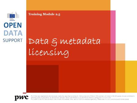 Training Module 2.5 Data & metadata licensing PwC firms help organisations and individuals create the value they’re looking for. We’re a network of firms.