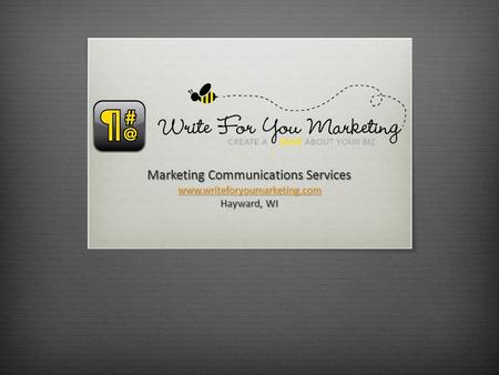 Marketing Communications Services www.writeforyoumarketing.com Hayward, WI.