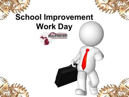 School Improvement Work Day. Continuous School Improvement The Model of Process Cycle for School Improvement provides the foundation to address school.
