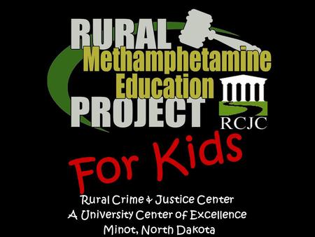 Rural Crime & Justice Center A University Center of Excellence Minot, North Dakota For Kids.
