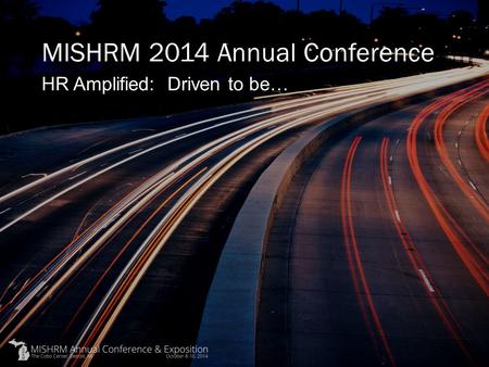 MISHRM 2014 Annual Conference HR Amplified: Driven to be…