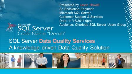 SQL Server Data Quality Services A knowledge driven Data Quality Solution.