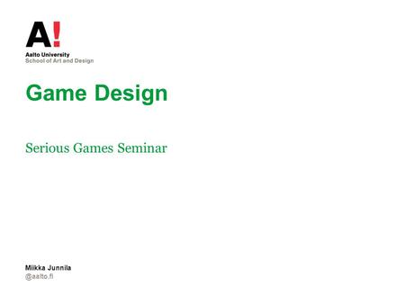 Game Design Serious Games Miikka Junnila.