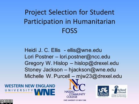 Project Selection for Student Participation in Humanitarian FOSS Heidi J. C. Ellis - Lori Postner – Gregory W. Hislop.