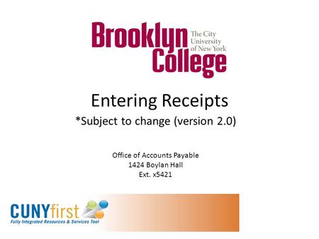 Entering Receipts *Subject to change (version 2.0) Office of Accounts Payable 1424 Boylan Hall Ext. x5421.