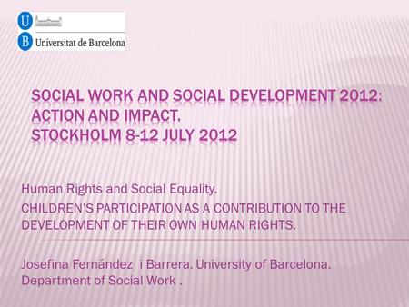Human Rights and Social Equality. CHILDREN’S PARTICIPATION AS A CONTRIBUTION TO THE DEVELOPMENT OF THEIR OWN HUMAN RIGHTS. Josefina Fernández i Barrera.