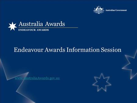 Endeavour Awards Information Session www.AustraliaAwards.gov.au.