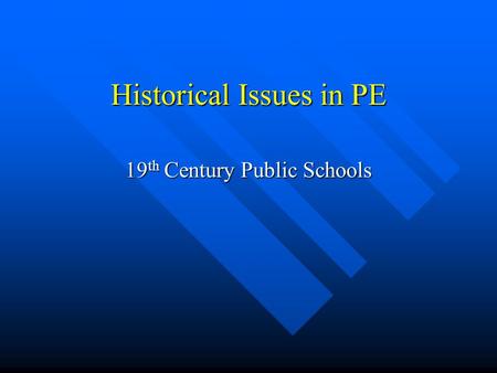 Historical Issues in PE 19 th Century Public Schools.