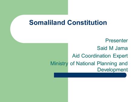 Somaliland Constitution Presenter Said M Jama Aid Coordination Expert Ministry of National Planning and Development.