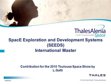 08/06/2010 SpacE Exploration and Development Systems (SEEDS) International Master 1 2/20/2008, Thales Alenia Space All rights reserved, Contribution for.