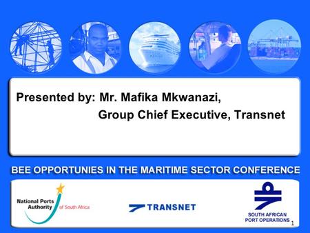 1 Presented by: Mr. Mafika Mkwanazi, Group Chief Executive, Transnet.