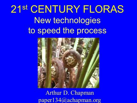 21 st CENTURY FLORAS New technologies to speed the process Arthur D. Chapman