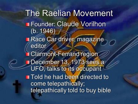 The Raelian Movement Founder: Claude Vorilhon (b. 1946) Race Car driver, magazine editor Clarmont-Ferrand region December 13, 1973 sees a UFO, talks to.