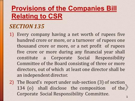 SECTION 135 1)Every company having a net worth of rupees five hundred crore or more, or a turnover of rupees one thousand crore or more, or a net profit.