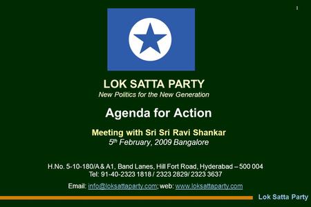 Lok Satta Party 1 Agenda for Action Meeting with Sri Sri Ravi Shankar 5 th February, 2009 Bangalore H.No. 5-10-180/A & A1, Band Lanes, Hill Fort Road,