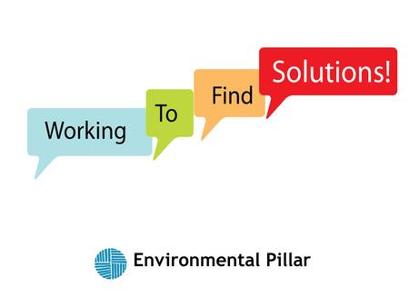 IEN/Environmental Pillar Irish Environmental Network – IEN 32 members national environmental NGOs Facilitating members to fulfil their objectives Environmental.