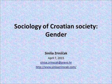 Sociology of Croatian society: Gender Siniša Zrinščak April 7, 2015